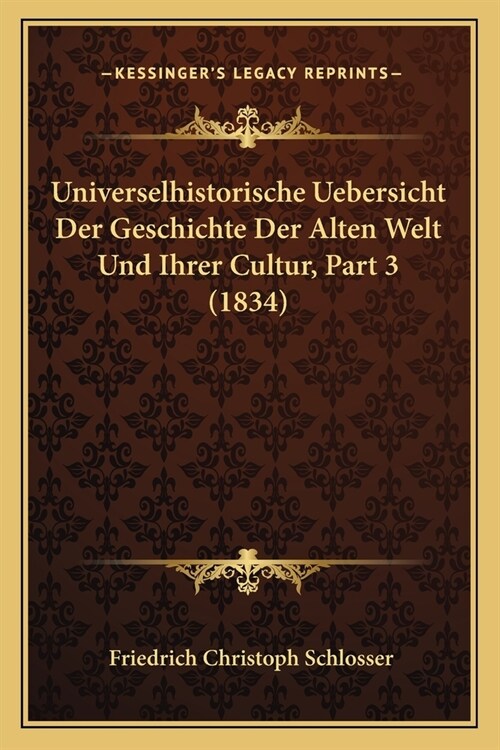 Universelhistorische Uebersicht Der Geschichte Der Alten Welt Und Ihrer Cultur, Part 3 (1834) (Paperback)