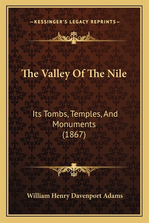 The Valley Of The Nile: Its Tombs, Temples, And Monuments (1867) (Paperback)
