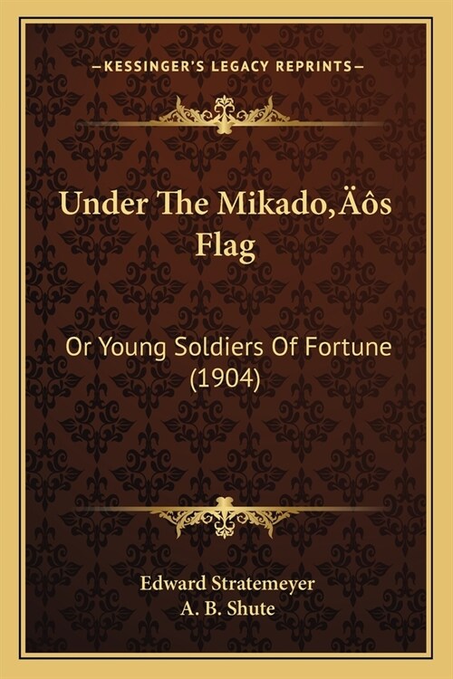 Under The Mikados Flag: Or Young Soldiers Of Fortune (1904) (Paperback)