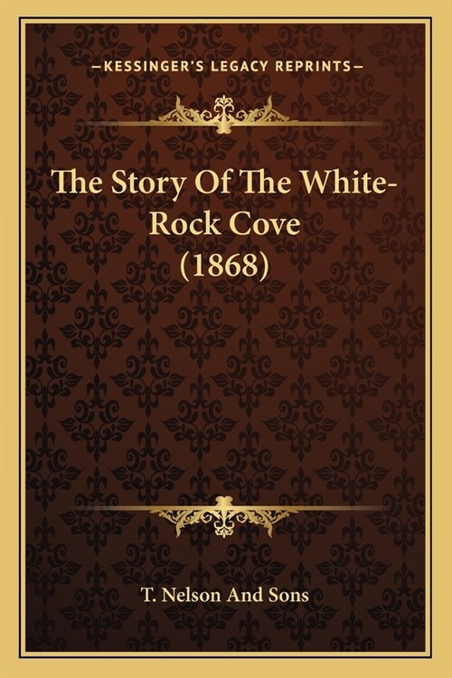 The Story Of The White-Rock Cove (1868) (Paperback)