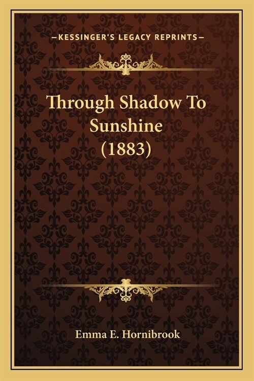 Through Shadow To Sunshine (1883) (Paperback)