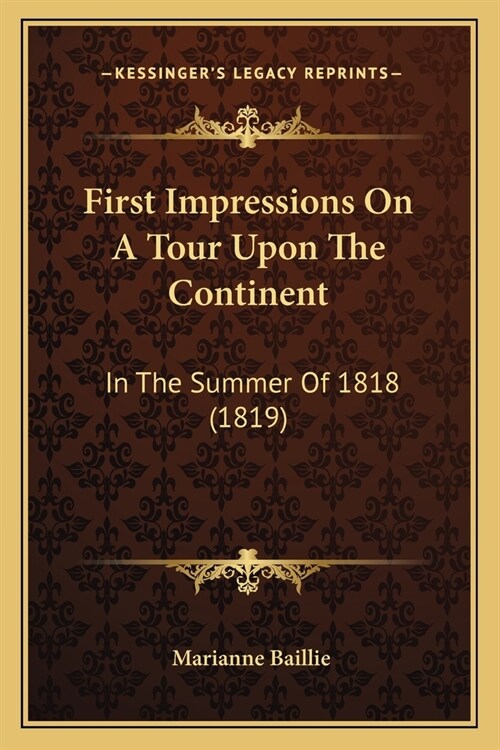 First Impressions On A Tour Upon The Continent: In The Summer Of 1818 (1819) (Paperback)