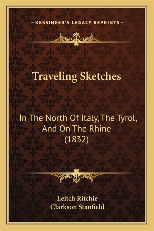 Traveling Sketches: In The North Of Italy, The Tyrol, And On The Rhine (1832) (Paperback)