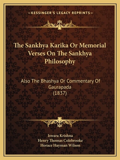 The Sankhya Karika Or Memorial Verses On The Sankhya Philosophy: Also The Bhashya Or Commentary Of Gaurapada (1837) (Paperback)