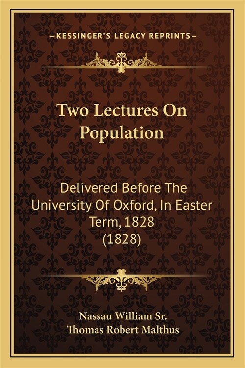 Two Lectures On Population: Delivered Before The University Of Oxford, In Easter Term, 1828 (1828) (Paperback)