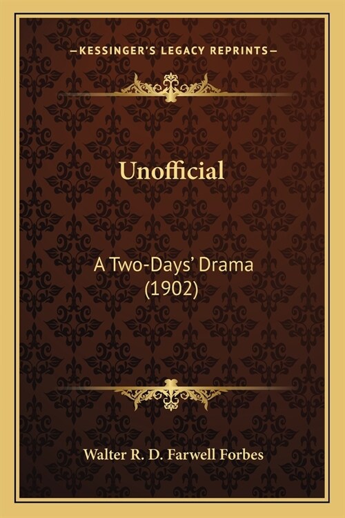 Unofficial: A Two-Days Drama (1902) (Paperback)