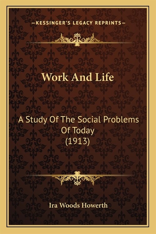 Work And Life: A Study Of The Social Problems Of Today (1913) (Paperback)