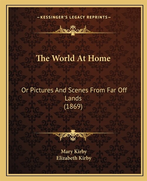 The World At Home: Or Pictures And Scenes From Far Off Lands (1869) (Paperback)