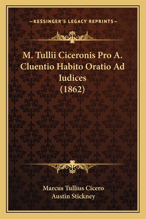 M. Tullii Ciceronis Pro A. Cluentio Habito Oratio Ad Iudices (1862) (Paperback)