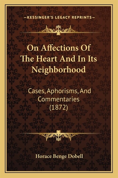 On Affections Of The Heart And In Its Neighborhood: Cases, Aphorisms, And Commentaries (1872) (Paperback)