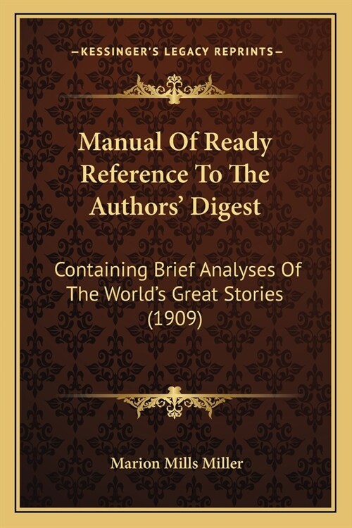 Manual Of Ready Reference To The Authors Digest: Containing Brief Analyses Of The Worlds Great Stories (1909) (Paperback)