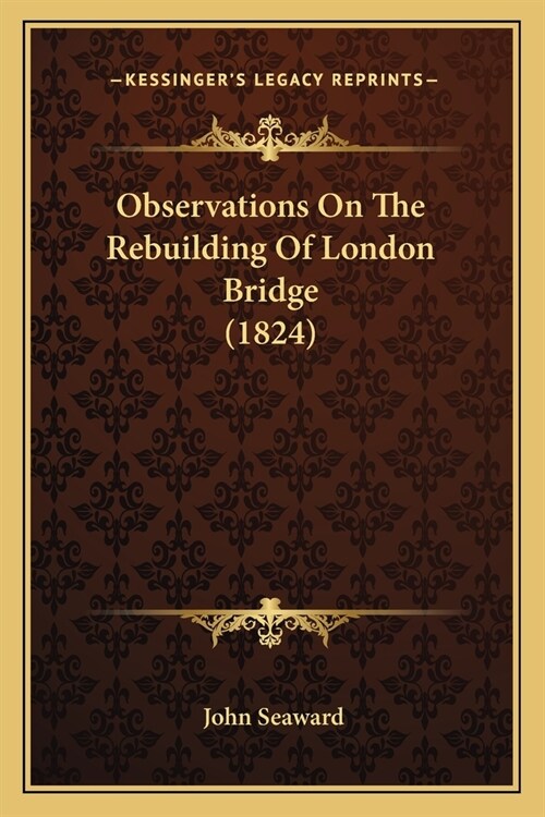 Observations On The Rebuilding Of London Bridge (1824) (Paperback)