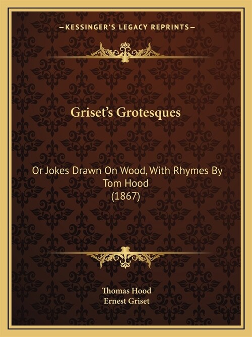 Grisets Grotesques: Or Jokes Drawn On Wood, With Rhymes By Tom Hood (1867) (Paperback)