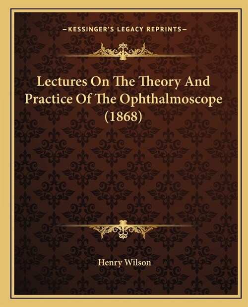 Lectures On The Theory And Practice Of The Ophthalmoscope (1868) (Paperback)