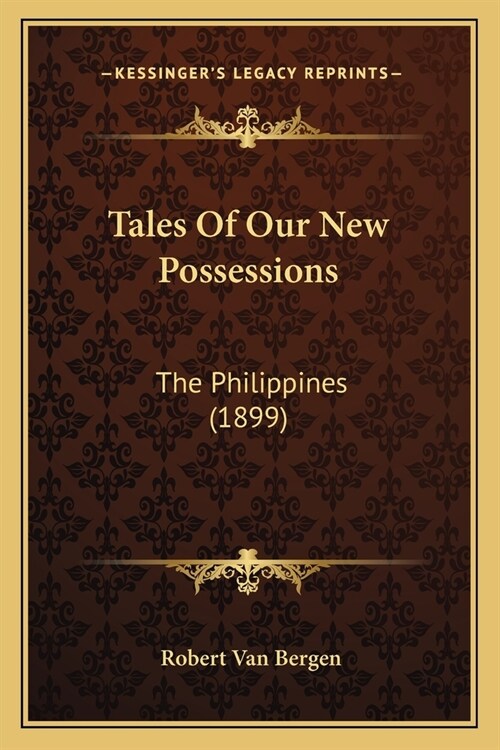 Tales Of Our New Possessions: The Philippines (1899) (Paperback)