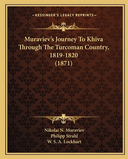 Muravievs Journey To Khiva Through The Turcoman Country, 1819-1820 (1871) (Paperback)