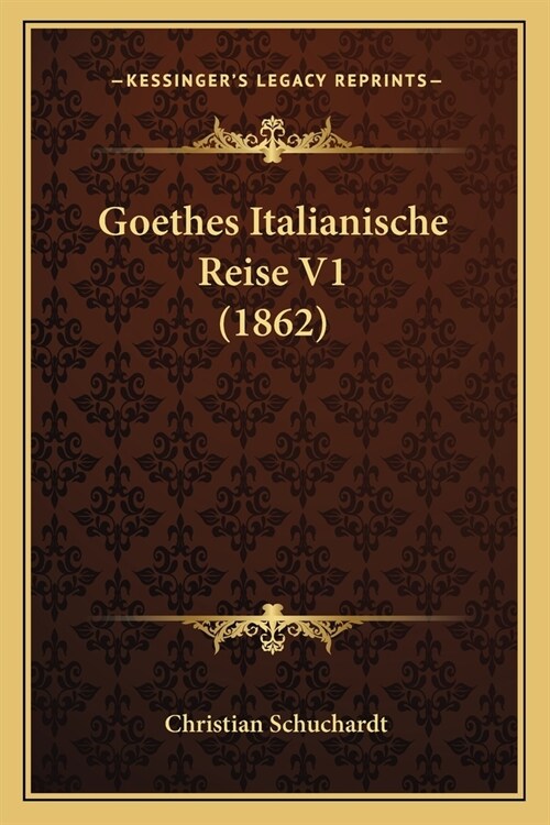 Goethes Italianische Reise V1 (1862) (Paperback)