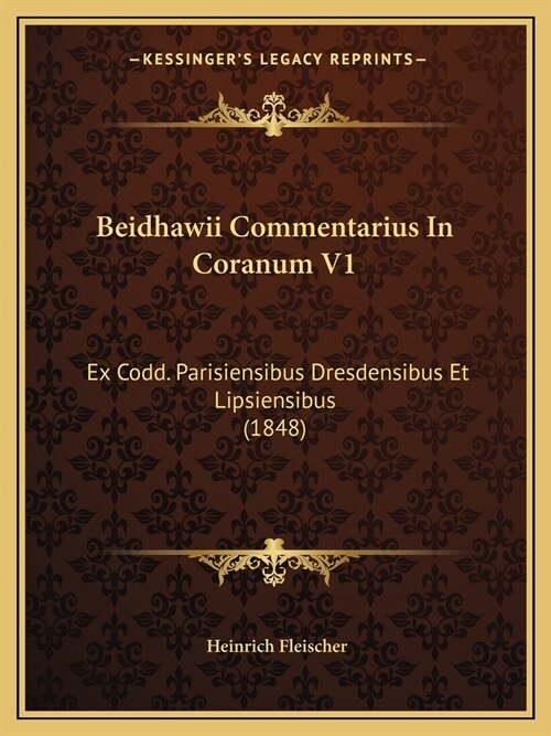 Beidhawii Commentarius In Coranum V1: Ex Codd. Parisiensibus Dresdensibus Et Lipsiensibus (1848) (Paperback)