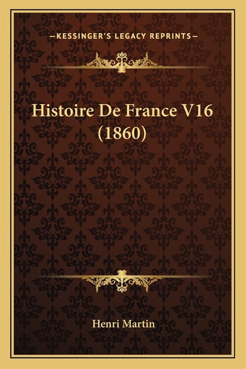 Histoire De France V16 (1860) (Paperback)