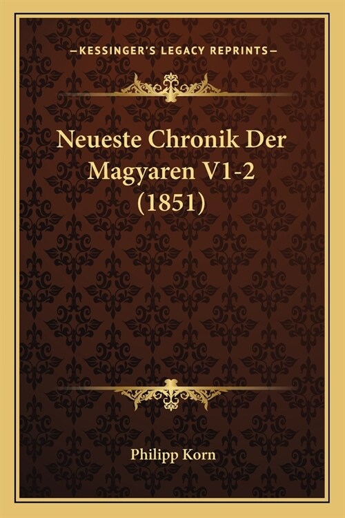 Neueste Chronik Der Magyaren V1-2 (1851) (Paperback)