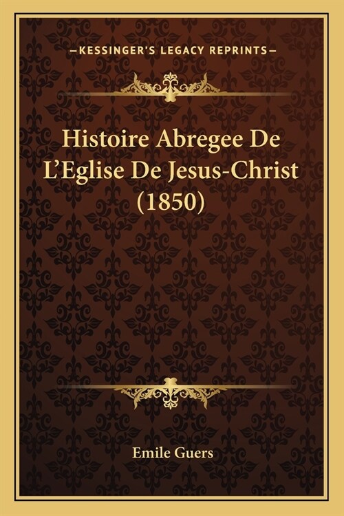 Histoire Abregee De LEglise De Jesus-Christ (1850) (Paperback)