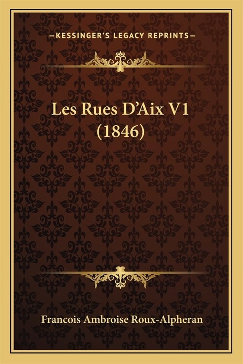 Les Rues DAix V1 (1846) (Paperback)