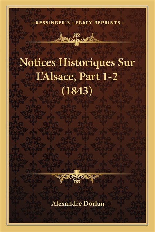 Notices Historiques Sur LAlsace, Part 1-2 (1843) (Paperback)