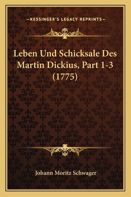 Leben Und Schicksale Des Martin Dickius, Part 1-3 (1775) (Paperback)