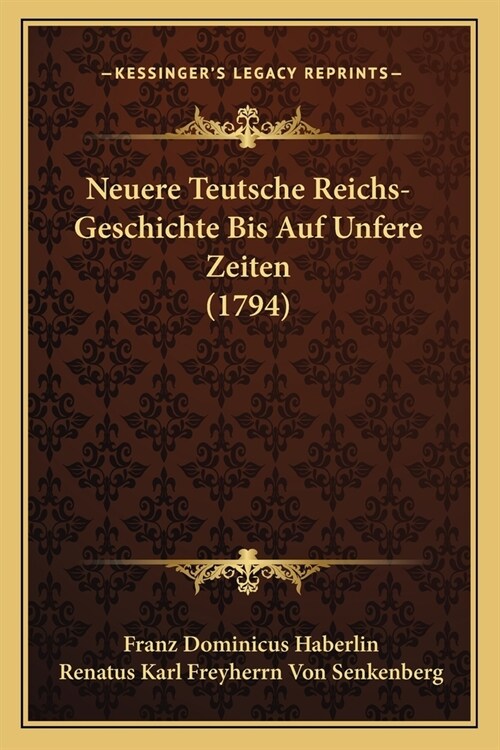 Neuere Teutsche Reichs-Geschichte Bis Auf Unfere Zeiten (1794) (Paperback)