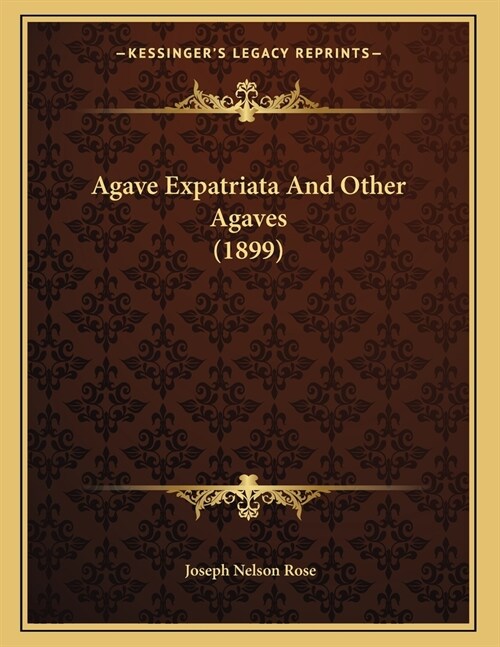 Agave Expatriata And Other Agaves (1899) (Paperback)