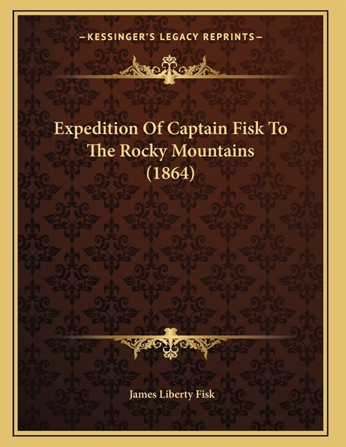 Expedition Of Captain Fisk To The Rocky Mountains (1864) (Paperback)