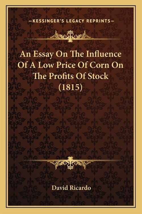 An Essay On The Influence Of A Low Price Of Corn On The Profits Of Stock (1815) (Paperback)