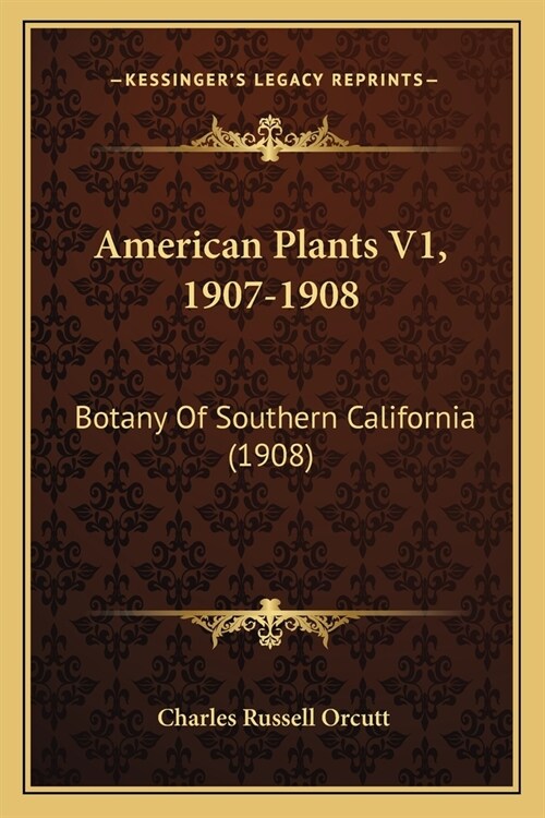 American Plants V1, 1907-1908: Botany Of Southern California (1908) (Paperback)