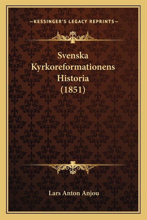 Svenska Kyrkoreformationens Historia (1851) (Paperback)