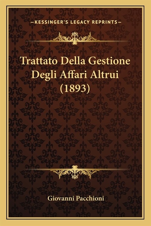 Trattato Della Gestione Degli Affari Altrui (1893) (Paperback)