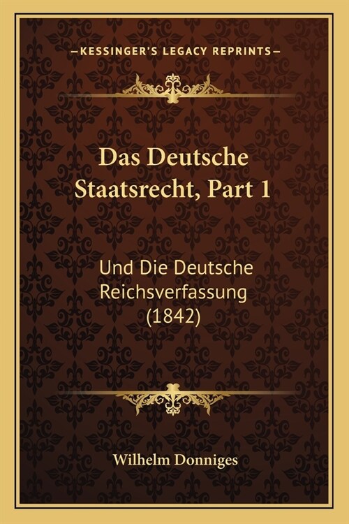 Das Deutsche Staatsrecht, Part 1: Und Die Deutsche Reichsverfassung (1842) (Paperback)