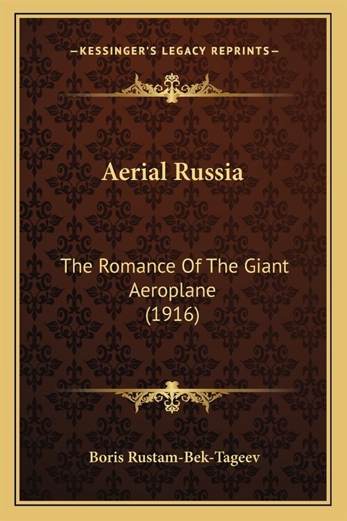 Aerial Russia: The Romance Of The Giant Aeroplane (1916) (Paperback)