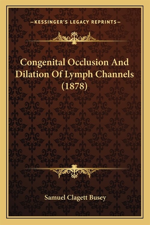 Congenital Occlusion And Dilation Of Lymph Channels (1878) (Paperback)
