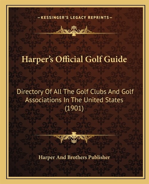 Harpers Official Golf Guide: Directory Of All The Golf Clubs And Golf Associations In The United States (1901) (Paperback)