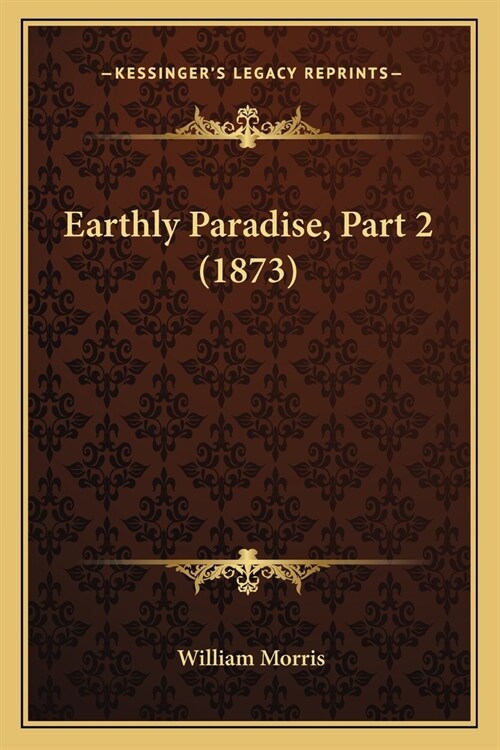 Earthly Paradise, Part 2 (1873) (Paperback)
