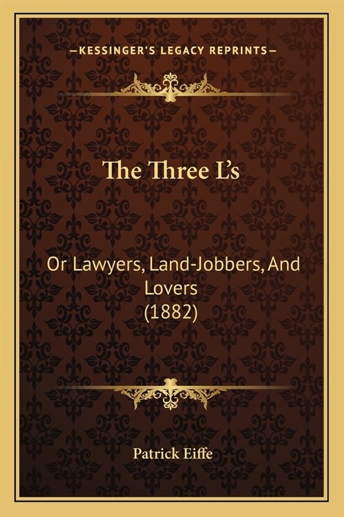 The Three Ls: Or Lawyers, Land-Jobbers, And Lovers (1882) (Paperback)