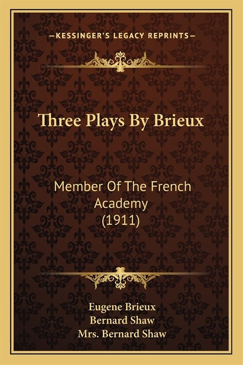 Three Plays By Brieux: Member Of The French Academy (1911) (Paperback)