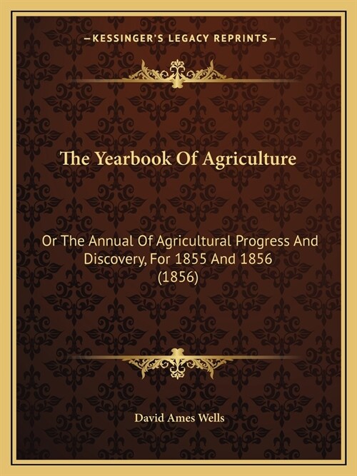 The Yearbook Of Agriculture: Or The Annual Of Agricultural Progress And Discovery, For 1855 And 1856 (1856) (Paperback)