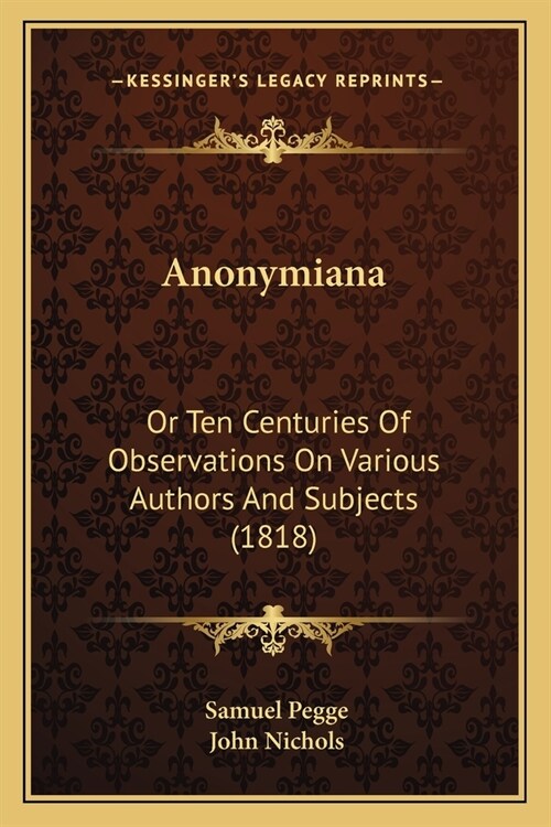Anonymiana: Or Ten Centuries Of Observations On Various Authors And Subjects (1818) (Paperback)