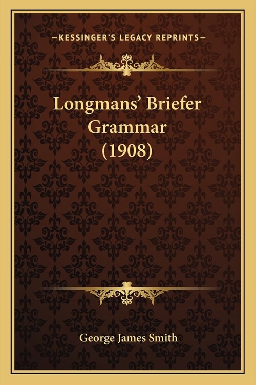 Longmans Briefer Grammar (1908) (Paperback)