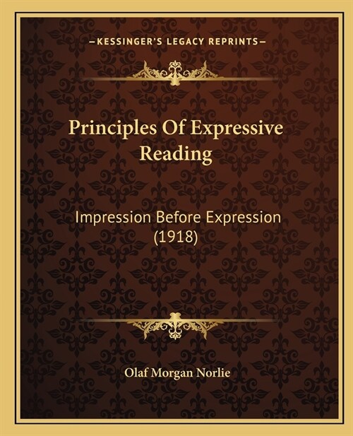 Principles Of Expressive Reading: Impression Before Expression (1918) (Paperback)