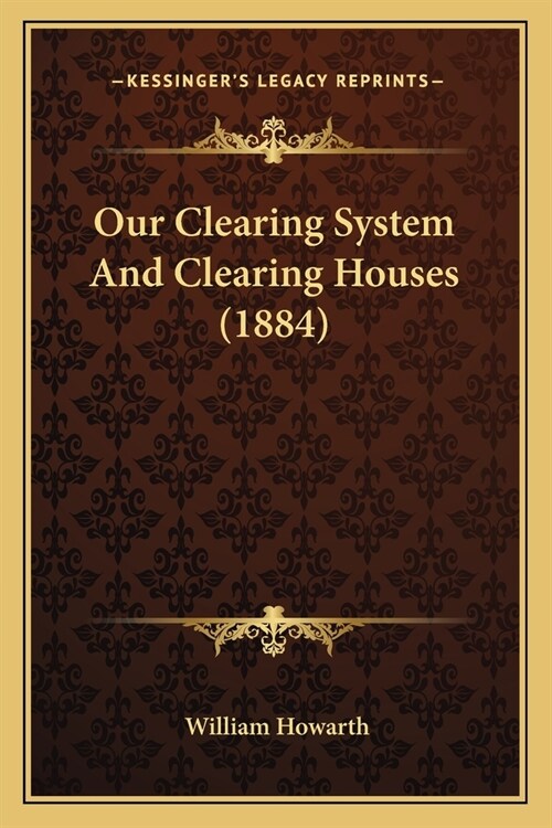 Our Clearing System And Clearing Houses (1884) (Paperback)