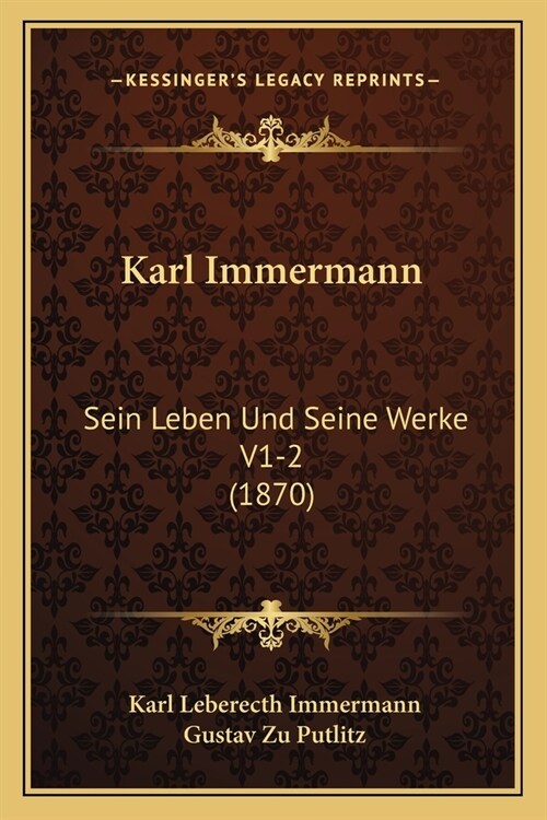 Karl Immermann: Sein Leben Und Seine Werke V1-2 (1870) (Paperback)