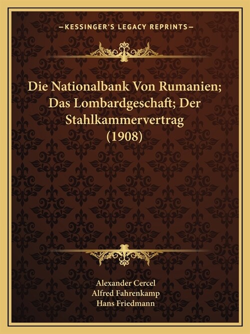 Die Nationalbank Von Rumanien; Das Lombardgeschaft; Der Stahlkammervertrag (1908) (Paperback)