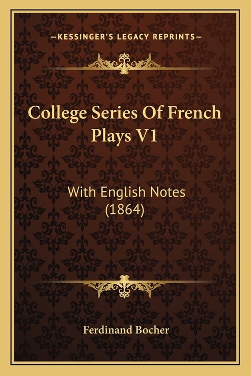 College Series Of French Plays V1: With English Notes (1864) (Paperback)